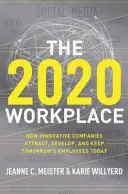 Locul de muncă 2020: How Innovative Companies Attract, Develop, and Keep Tomorrow's Employees Today - The 2020 Workplace: How Innovative Companies Attract, Develop, and Keep Tomorrow's Employees Today