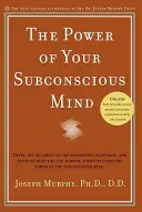 Puterea minții tale subconștiente: Nu există limite pentru prosperitatea, fericirea și pacea minții pe care le puteți obține prin simpla utilizare a puterii - The Power of Your Subconscious Mind: There Are No Limits to the Prosperity, Happiness, and Peace of Mind You Can Achieve Simply by Using the Power of