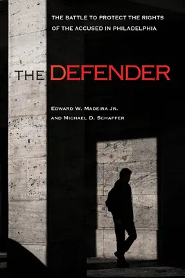 The Defender: Bătălia pentru protejarea drepturilor acuzaților în Philadelphia - The Defender: The Battle to Protect the Rights of the Accused in Philadelphia