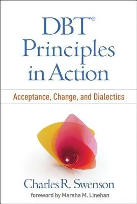 Principiile Dbt în acțiune: Acceptare, schimbare și dialectică - Dbt Principles in Action: Acceptance, Change, and Dialectics