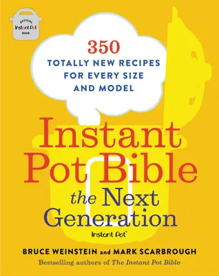 Biblia Instant Pot: Generația următoare: 350 de rețete complet noi pentru fiecare dimensiune și model - Instant Pot Bible: The Next Generation: 350 Totally New Recipes for Every Size and Model