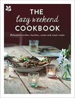 Cartea de bucate Lazy Weekend: Brunch-uri relaxate, prânzuri, fripturi și dulciuri - The Lazy Weekend Cookbook: Relaxed Brunches, Lunches, Roasts and Sweet Treats