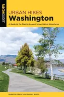 Drumeții urbane în Washington: Un ghid al celor mai bune aventuri de drumeții urbane din stat - Urban Hikes Washington: A Guide to the State's Greatest Urban Hiking Adventures