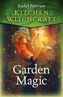 Vrăjitorie de bucătărie: Magia grădinii - Kitchen Witchcraft: Garden Magic