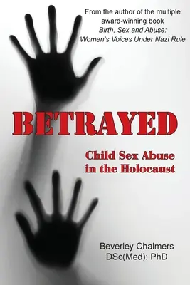 Trădat: Abuzul sexual asupra copiilor în Holocaust (Chalmers (Dsc(med) Phd) Beverley) - Betrayed: Child Sex Abuse in the Holocaust (Chalmers (Dsc(med) Phd) Beverley)