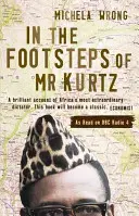 Pe urmele domnului Kurtz - Trăind în pragul dezastrului în Congo - In the Footsteps of Mr Kurtz - Living on the Brink of Disaster in the Congo