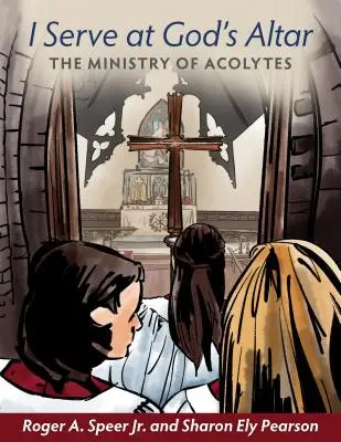 Servesc la Altarul lui Dumnezeu: Slujirea acoliților - I Serve at God's Altar: The Ministry of Acolytes