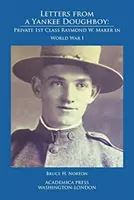 Scrisori de la un Yankee Doughboy: Private 1 St Class Raymond W. Maker în Primul Război Mondial - Letters from a Yankee Doughboy: Private 1 St Class Raymond W. Maker in World War I