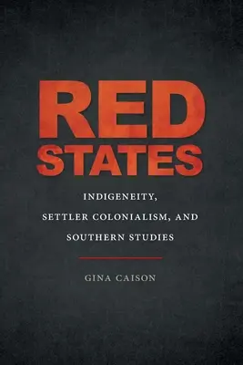 Statele roșii: Indigeneitatea, colonialismul coloniștilor și studiile sudice - Red States: Indigeneity, Settler Colonialism, and Southern Studies