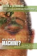 Ești o mașină?: Creierul, mintea și ce înseamnă să fii om - Are You a Machine?: The Brain, the Mind, And What It Means to Be Human