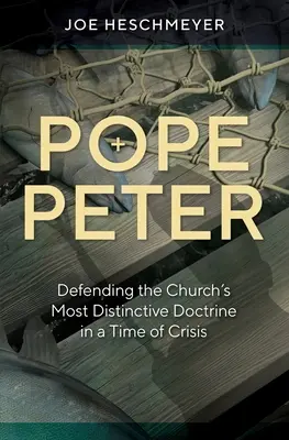 Papa Petru: Apărarea celei mai distincte doctrine a Bisericii într-o perioadă de criză - Pope Peter: Defending the Church's Most Distinctive Doctrine in a Time of Crisis