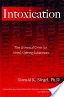 Intoxicația: Nevoia universală de substanțe care alterează mintea - Intoxication: The Universal Drive for Mind-Altering Substances