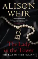 Doamna din turn - Căderea lui Anne Boleyn (Seria Regina Angliei) - Lady In The Tower - The Fall of Anne Boleyn (Queen of England Series)