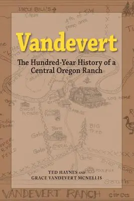 Vandevert: Istoria de o sută de ani a unei fermă din Oregon central - Vandevert: The Hundred Year History of a Central Oregon Ranch