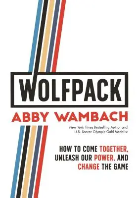 Wolfpack: Cum să ne unim, să ne dezlănțuim puterea și să schimbăm jocul - Wolfpack: How to Come Together, Unleash Our Power, and Change the Game