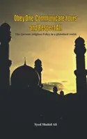 Supune-te unuia, comunică-ți și respectă-i pe toți: Politica religioasă coranică într-o lume globalizată - Obey One, Communicate Yours and Respect All: The Quranic Religious Policy in a Globalised World