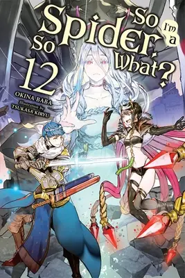 Deci, eu sunt un păianjen, Deci, ce?, Vol. 12 (Light Novel) - So I'm a Spider, So What?, Vol. 12 (Light Novel)