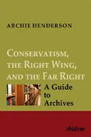 Conservatorismul, aripa dreaptă și extrema dreaptă [set de patru volume]: Un ghid pentru arhive - Conservatism, the Right Wing, and the Far Right [Four-Volume Set]: A Guide to Archives