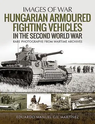 Vehicule blindate de luptă maghiare în cel de-al Doilea Război Mondial - Hungarian Armoured Fighting Vehicles in the Second World War