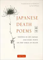 Poezii japoneze despre moarte: Scrise de călugării Zen și poeții Haiku în pragul morții - Japanese Death Poems: Written by Zen Monks and Haiku Poets on the Verge of Death