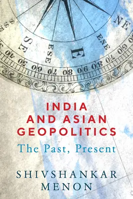 India și geopolitica asiatică: Trecut, prezent - India and Asian Geopolitics: The Past, Present
