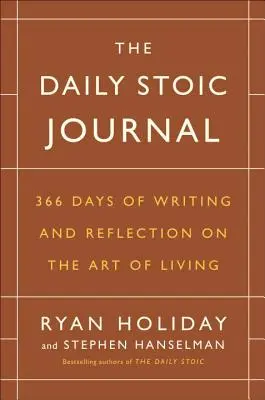 Jurnal Stoic zilnic: 366 Days of Writing and Reflection on the Art of Living (366 de zile de scriere și reflecție asupra artei de a trăi) - The Daily Stoic Journal: 366 Days of Writing and Reflection on the Art of Living
