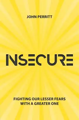 Insecuritate: Combaterea fricilor noastre mai mici cu una mai mare - Insecure: Fighting Our Lesser Fears with a Greater One