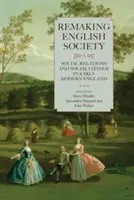 Remaking English Society: Relații sociale și schimbare socială în Anglia modernă timpurie - Remaking English Society: Social Relations and Social Change in Early Modern England