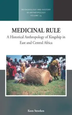 Medicinal Rule: O antropologie istorică a regalității în Africa Centrală și de Est - Medicinal Rule: A Historical Anthropology of Kingship in East and Central Africa