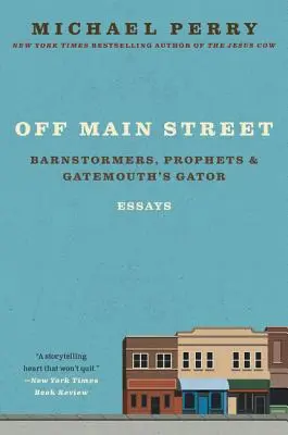 În afara străzii principale: Barnstormers, Prophets, and Gatemouth's Gator: Eseuri - Off Main Street: Barnstormers, Prophets, and Gatemouth's Gator: Essays