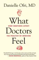 Ce simt doctorii: Cum afectează emoțiile practica medicală - What Doctors Feel: How Emotions Affect the Practice of Medicine