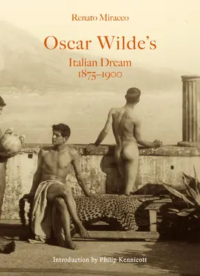 Visul italian al lui Oscar Wilde 1875-1900 - Oscar Wilde's Italian Dream 1875-1900