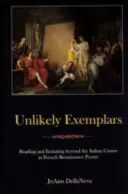Exemplare improbabile: Citind și imitând dincolo de canonul italian în poezia Renașterii franceze - Unlikely Exemplars: Reading and Imitating Beyond the Italian Canon in French Renaissance Poetry