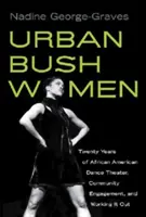 Urban Bush Women: Douăzeci de ani de teatru de dans afro-american, implicare comunitară și rezolvare a problemelor - Urban Bush Women: Twenty Years of African American Dance Theater, Community Engagement, and Working It Out