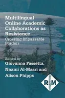 Multilingual Online Academic Collaborations as Resistance: Traversarea frontierelor de netrecut - Multilingual Online Academic Collaborations as Resistance: Crossing Impassable Borders