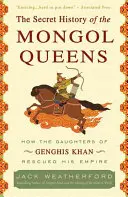 Istoria secretă a reginelor mongole: Cum fiicele lui Genghis Khan i-au salvat imperiul - The Secret History of the Mongol Queens: How the Daughters of Genghis Khan Rescued His Empire