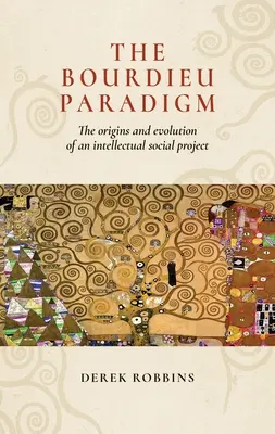 Paradigma Bourdieu: Originile și evoluția unui proiect social intelectual - The Bourdieu Paradigm: The Origins and Evolution of an Intellectual Social Project
