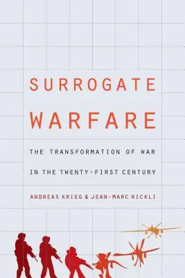 Surrogate Warfare: Transformarea războiului în secolul XXI: The Transformation of War in the Twenty-First Century - Surrogate Warfare: The Transformation of War in the Twenty-First Century