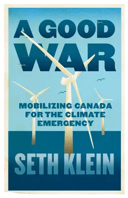 Un război bun: Mobilizarea Canadei pentru urgența climatică - A Good War: Mobilizing Canada for the Climate Emergency