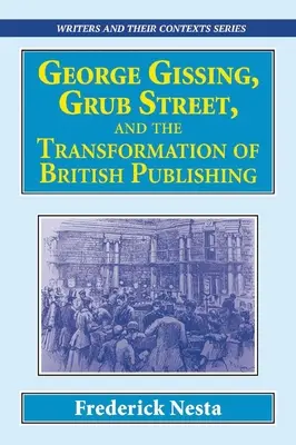 George Gissing, Grub Street și transformarea editurii britanice - George Gissing, Grub Street, ​and The Transformation of British Publishing