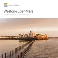 Weston-Super-Mare: Orașul și patrimoniul său balnear - Weston-Super-Mare: The Town and Its Seaside Heritage