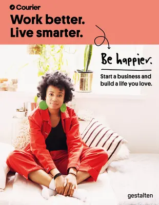 Lucrați mai bine. Trăiți mai inteligent. Be Happier.: Începeți o afacere și construiți o viață pe care o iubiți - Work Better. Live Smarter. Be Happier.: Start a Business and Build a Life You Love