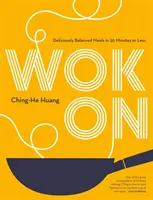 Wok On - Mese asiatice delicios de echilibrate în 30 de minute sau mai puțin - Wok On - Deliciously balanced Asian meals in 30 minutes or less