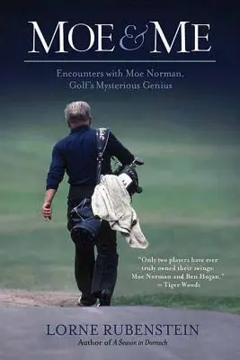 Moe și cu mine: Întâlniri cu Moe Norman, geniul misterios al golfului - Moe and Me: Encounters with Moe Norman, Golf's Mysterious Genius