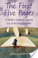 First Five Pages - A Writer's Guide to Staying Out of the Rejection Pile (Lukeman Noah (conduce propria sa agenție literară din New York)) - First Five Pages - A Writer's Guide to Staying Out of the Rejection Pile (Lukeman Noah (Runs his own New York literary agency))