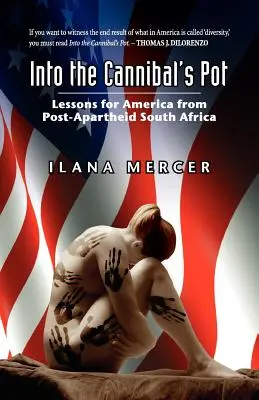 Into the Cannibal's Pot: Lecții pentru America din Africa de Sud post-Apartheid - Into the Cannibal's Pot: Lessons for America from Post-Apartheid South Africa