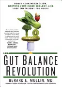 The Gut Balance Revolution (Revoluția echilibrului intestinal): Boost Your Metabolism, Restore Your Inner Ecology, and Lose the Weight for Good! - The Gut Balance Revolution: Boost Your Metabolism, Restore Your Inner Ecology, and Lose the Weight for Good!