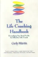 The Life Coaching Handbook: Tot ce ai nevoie pentru a fi un antrenor de viață eficient - The Life Coaching Handbook: Everything You Need To Be An Effective Life Coach