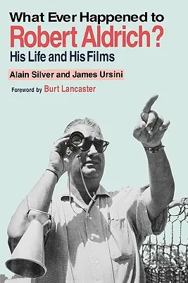 What Happened to Robert Aldrich? Viața sa și filmele sale - Whatever Happened to Robert Aldrich?: His Life and His Films