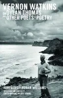 Vernon Watkins despre Dylan Thomas și alți poeți și poezie - Vernon Watkins on Dylan Thomas and Other Poets and Poetry